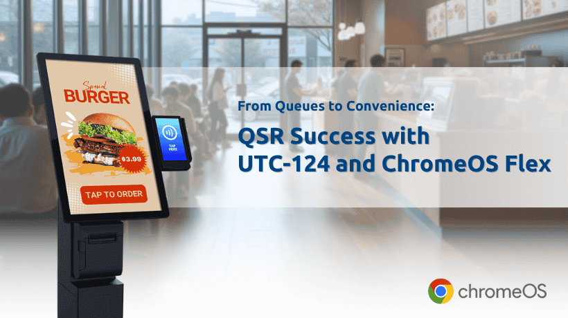 From Queues to Convenience: QSR Success with UTC-124 and ChromeOS Flex